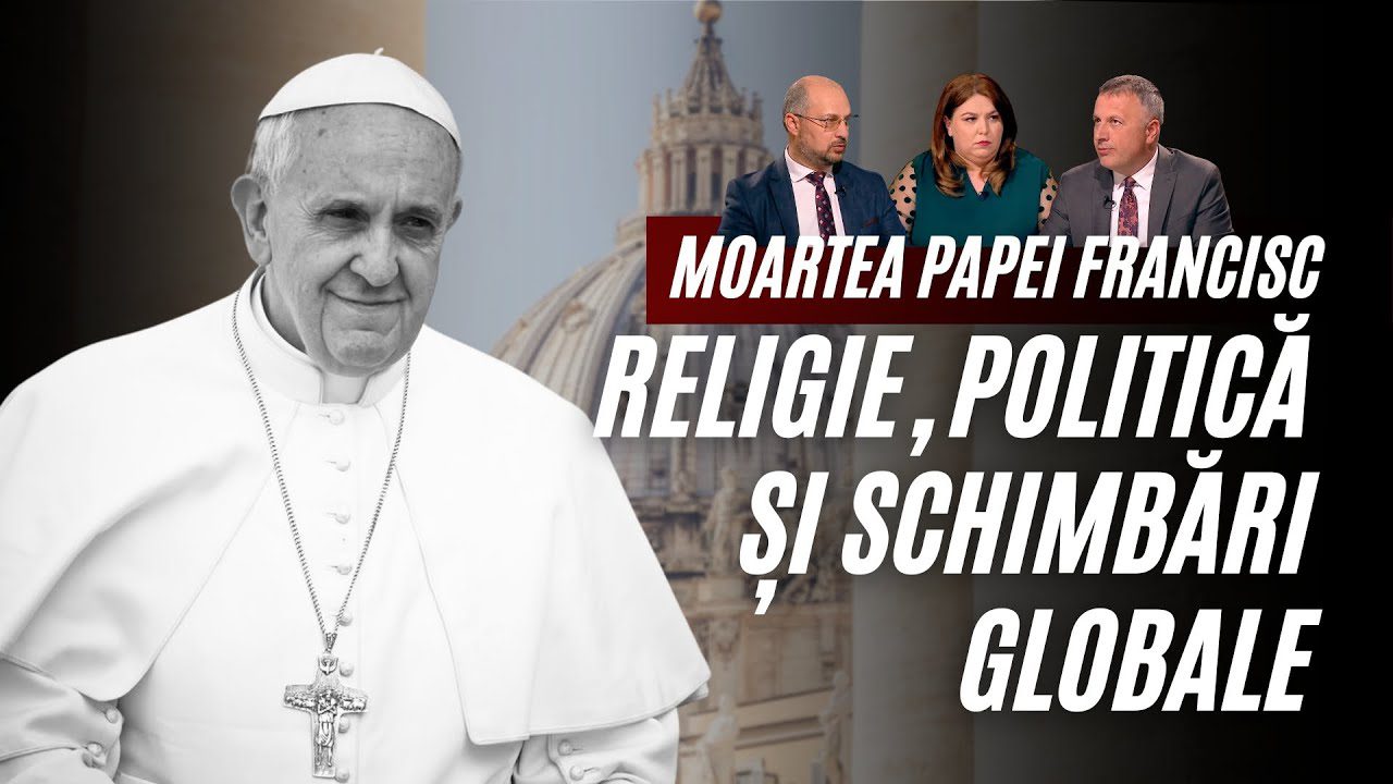 Moartea Papei Francisc. Religie, politică și schimbările globale