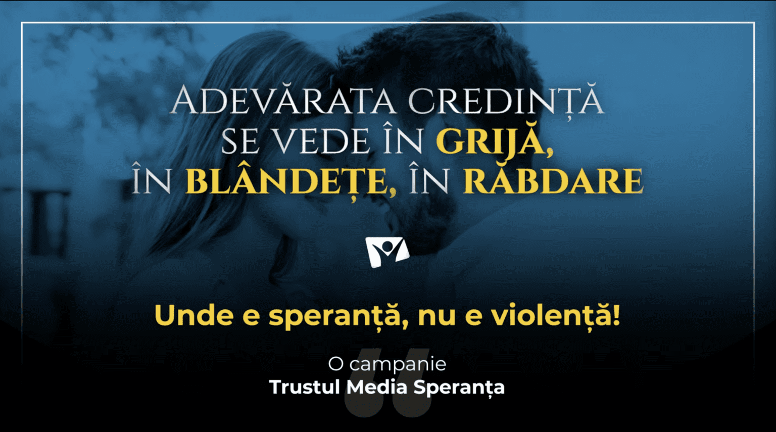 Unde e speranță, nu e violență | Campanie Trustul Media Speranța