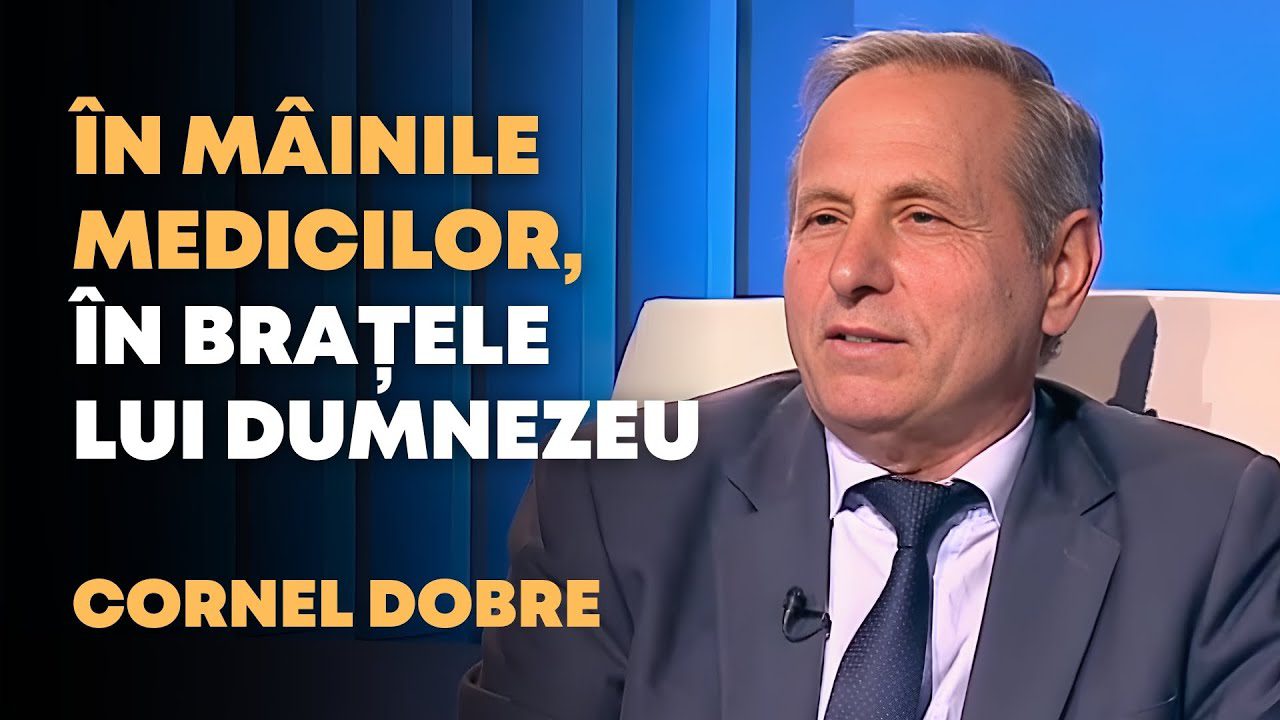 În mâinile medicilor, în brațele lui Dumnezeu | Cornel Dobre | Oameni și Povești