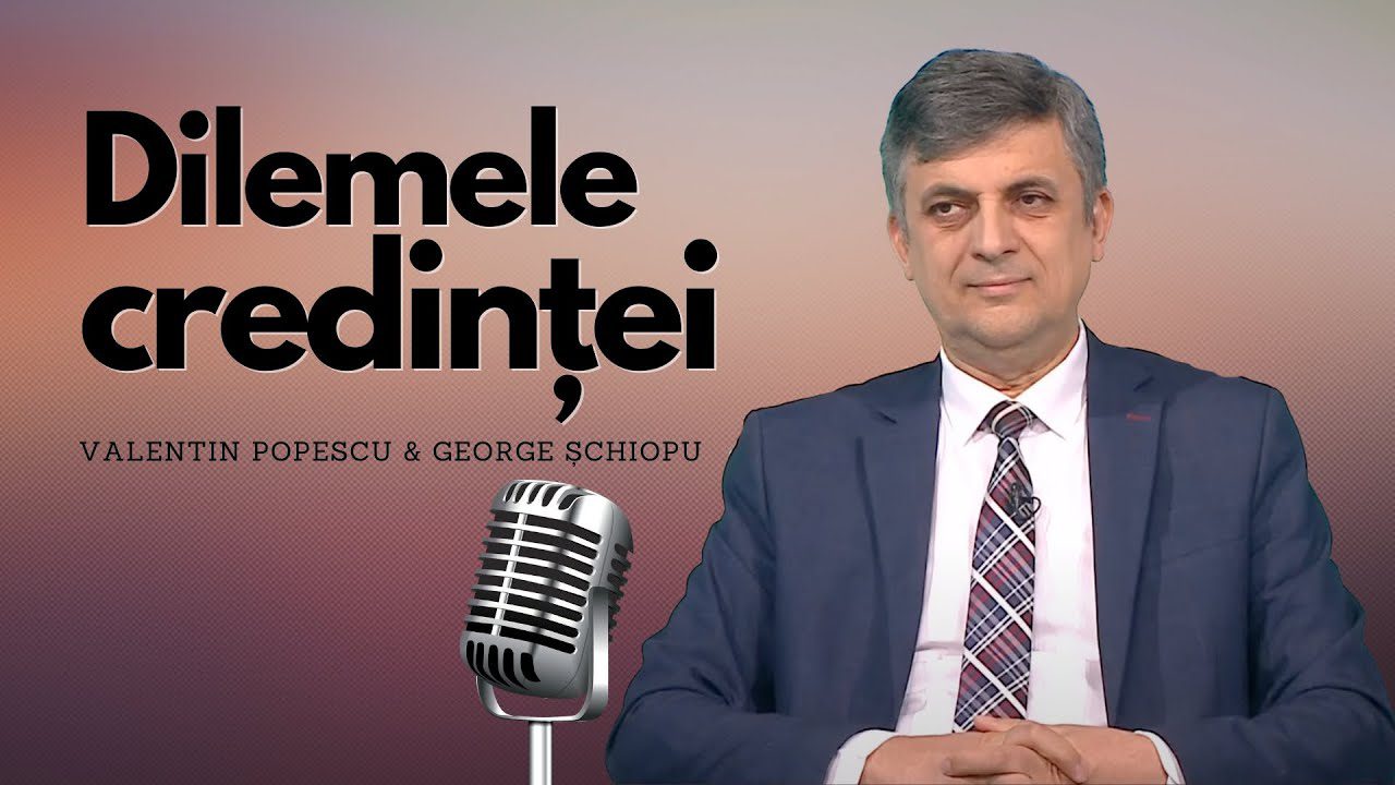 Dilemele Credinței - Răspunsuri biblice la întrebările tale | George Șchiopu