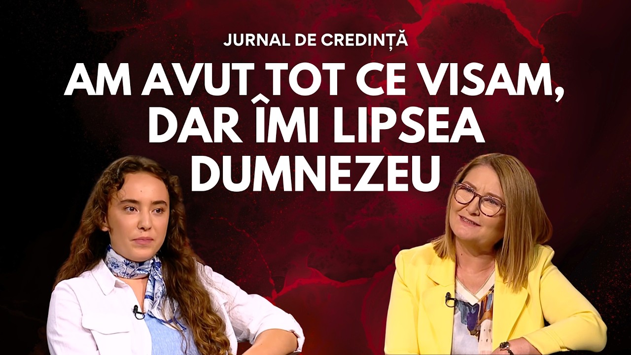 Am avut tot ce visam, dar îmi lipsea Dumnezeu | Noa Stanciu | Jurnal de Credință